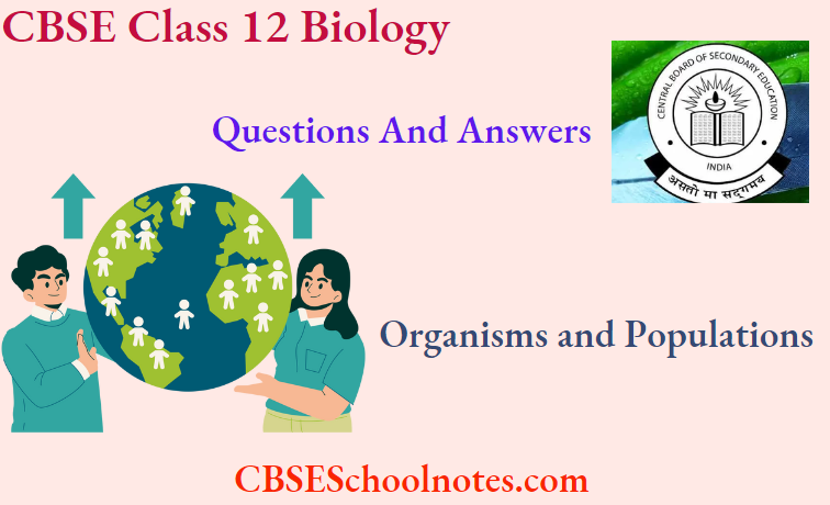 CBSE Class 12 BioIogy Chapter 11 Organisms and Populations Questions And Answers