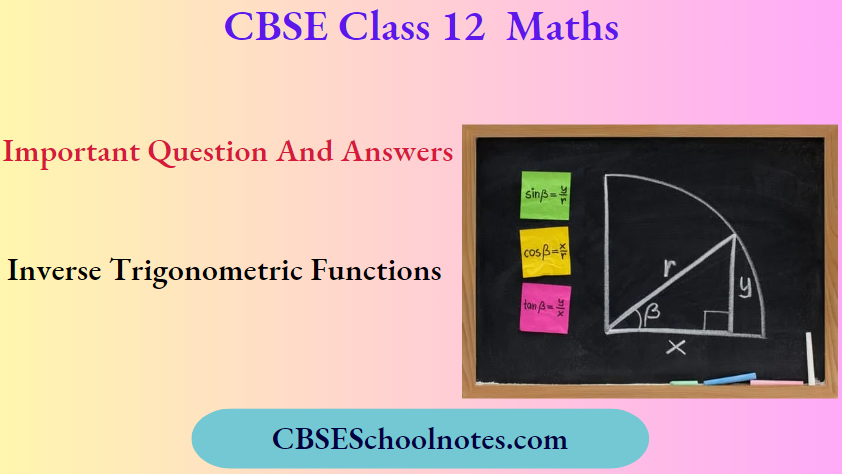 CBSE Class 12 Maths Chapter 2 Inverse Trigonometric Functions Important Question And Answers