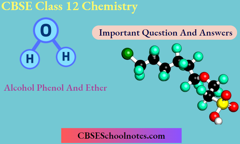 CBSE Class 12 Chemistry Chapter 7 Alcohol Phenol And Ether Important Question And Answers