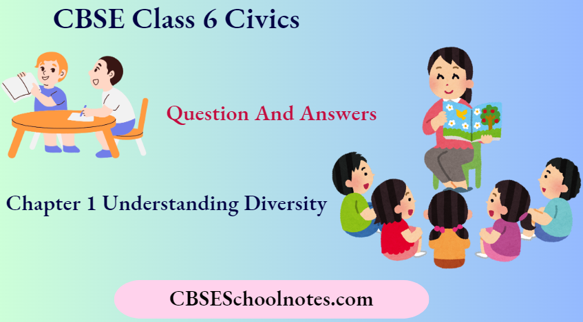CBSE Class 6 Civics Chapter 1 Understanding Diversity Question And Answers