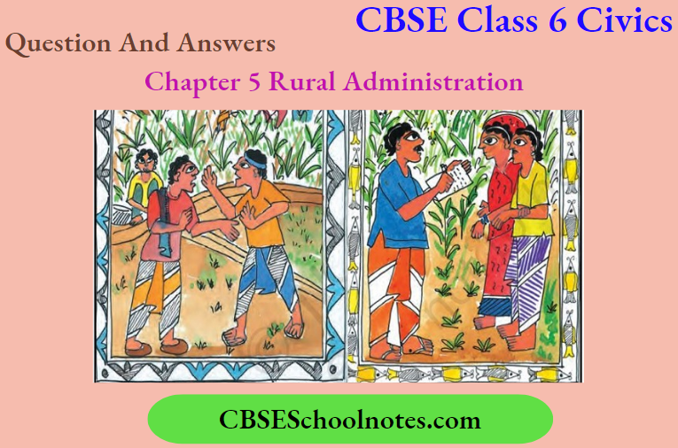 CBSE Class 6 Civics Chapter 5 Rural Administration Question And Answers