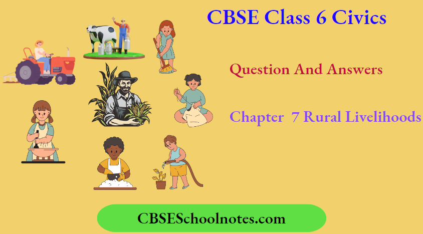 CBSE Class 6 Civics Chapter 7 Rural Livelihoods Question And Answers