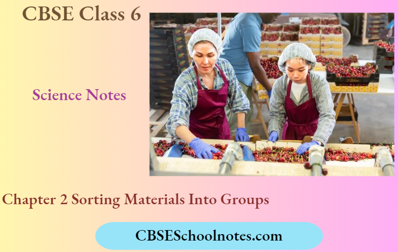 CBSE Notes For Class 6 Science Chapter 2 Sorting Materials Into Groups