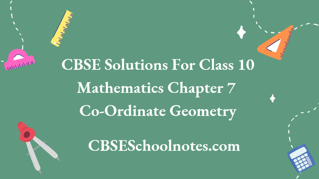 CBSE Solutions For Class 10 Mathematics Chapter 7 Co-Ordinate Geometry