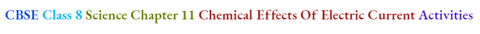 CBSE Class 8 Science Chapter 11 Chemical Effects Of Electric Current Activities