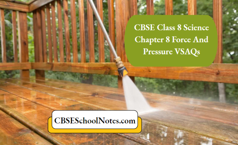 CBSE Class 8 Science Chapter 8 Force And Pressure VSAQs - CBSE School Notes